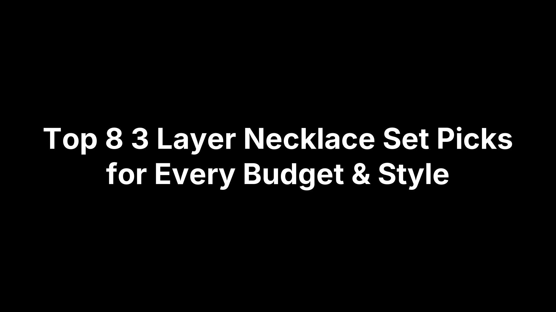 Top 8 3 Layer Necklace Set Picks for Every Budget & Style