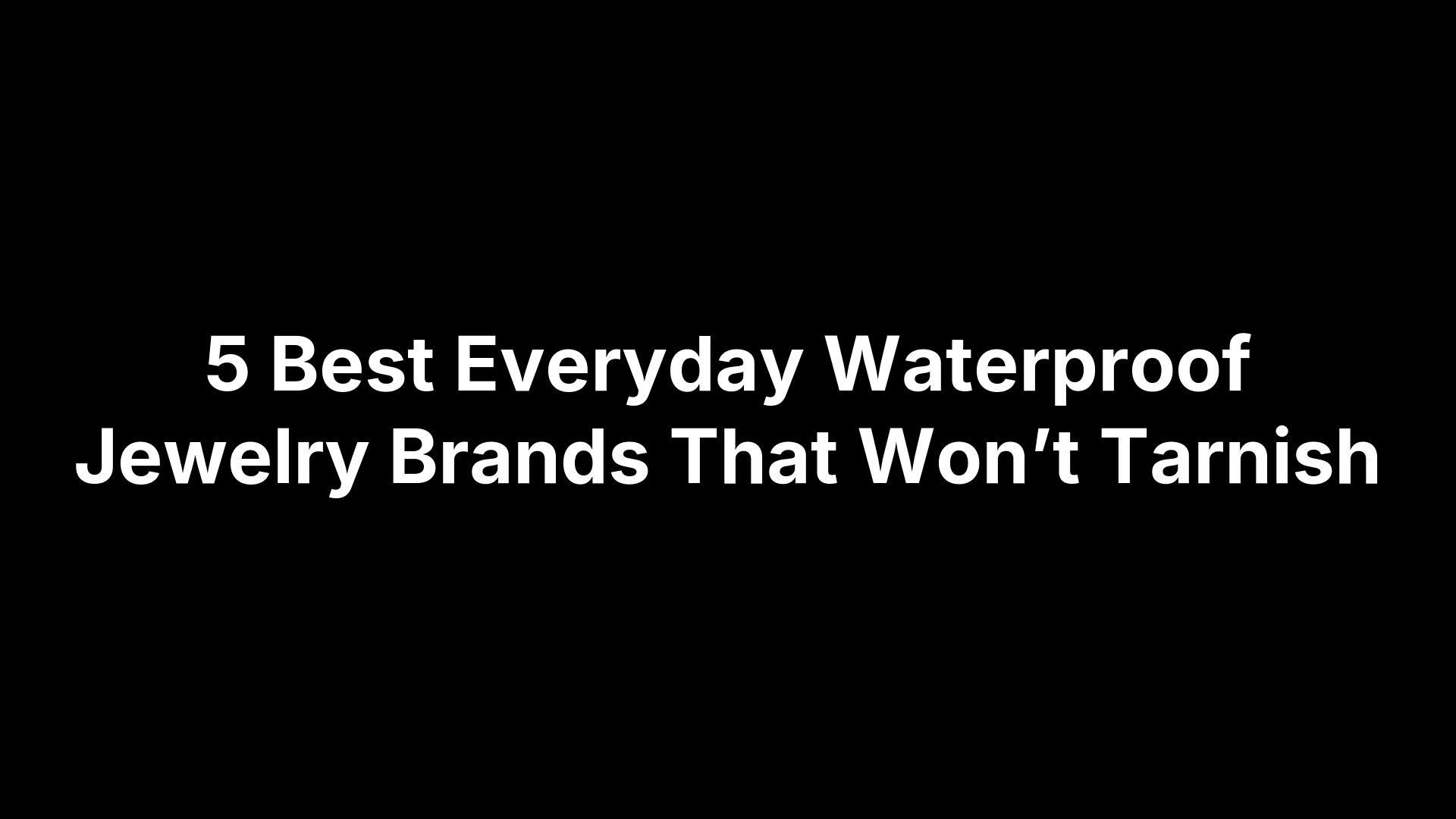 5 Best Everyday Waterproof Jewelry Brands That Won’t Tarnish