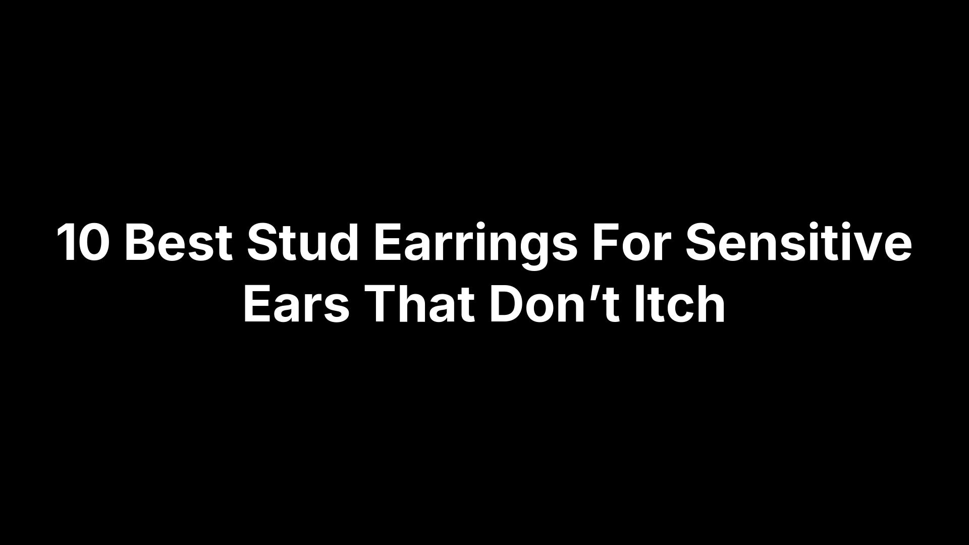 10 Best Stud Earrings For Sensitive Ears That Don’t Itch
