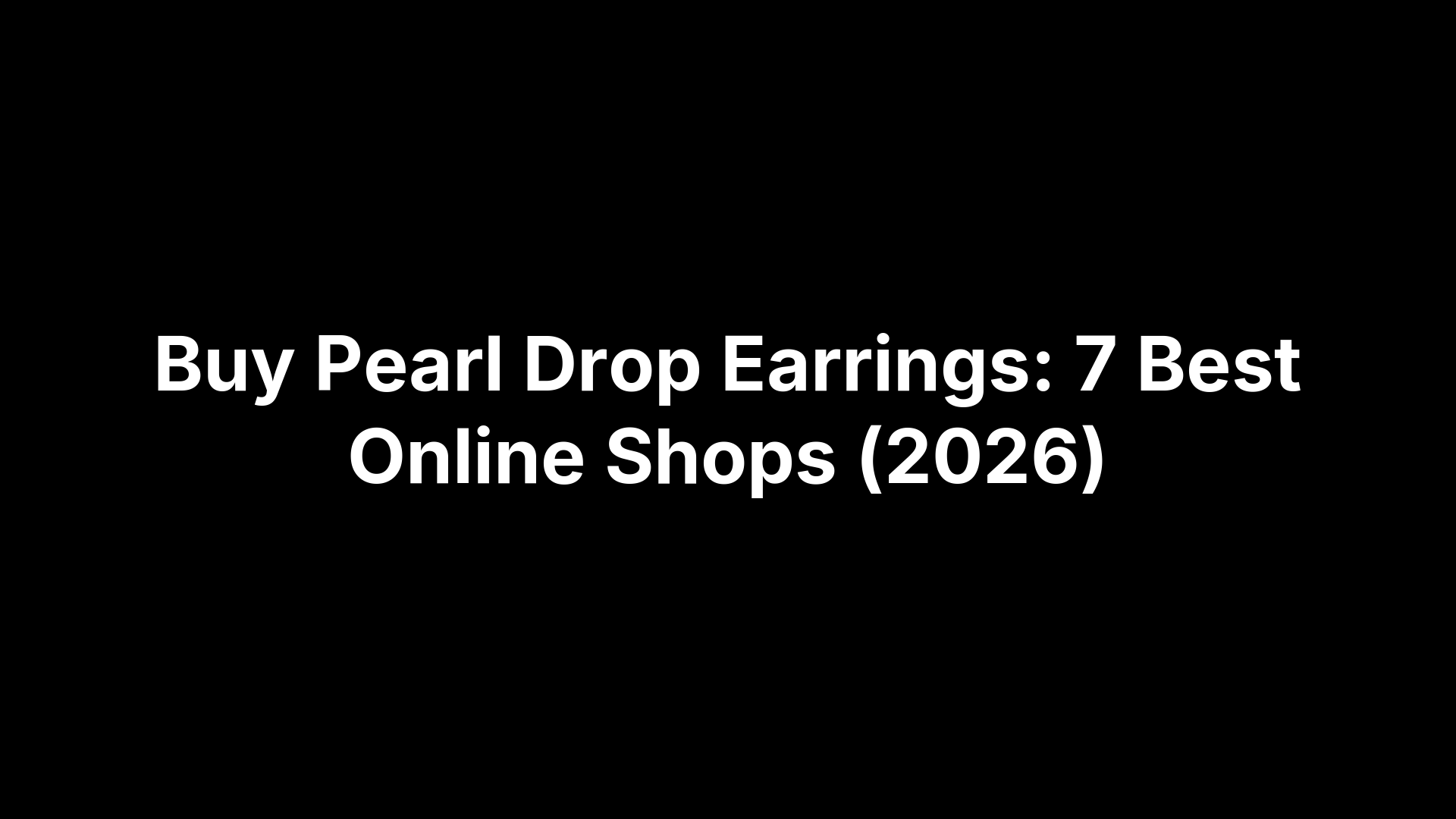 Buy Pearl Drop Earrings: 7 Best Online Shops (2026)