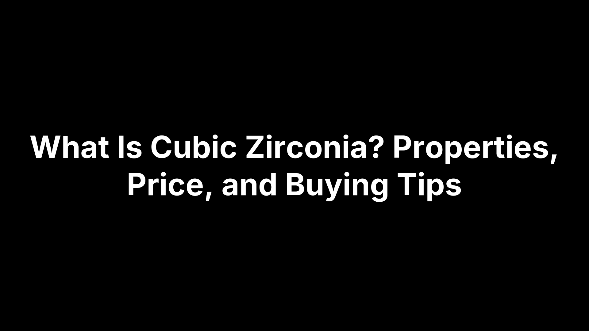 What Is Cubic Zirconia? Properties, Price, and Buying Tips
