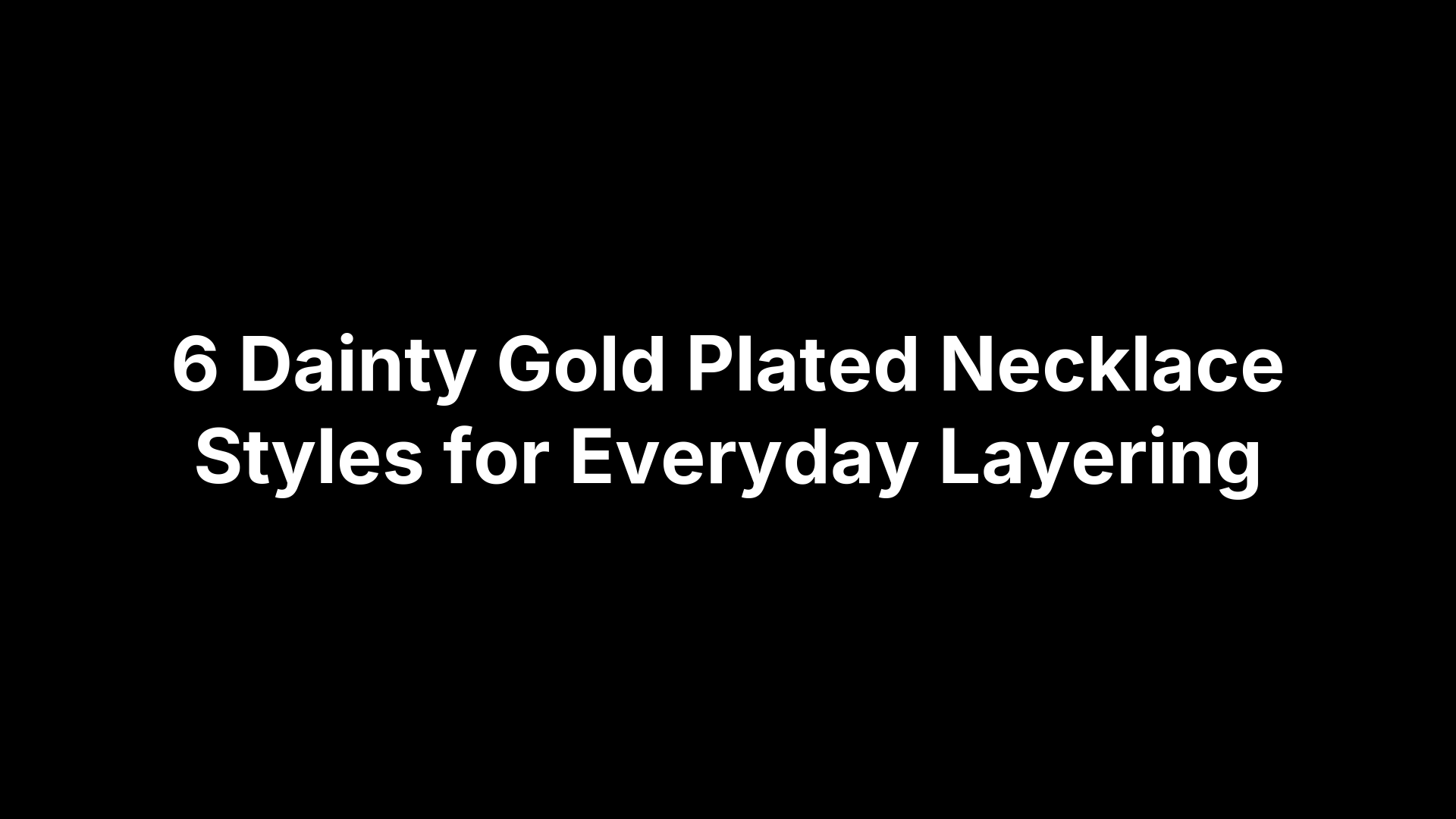 6 Dainty Gold Plated Necklace Styles for Everyday Layering
