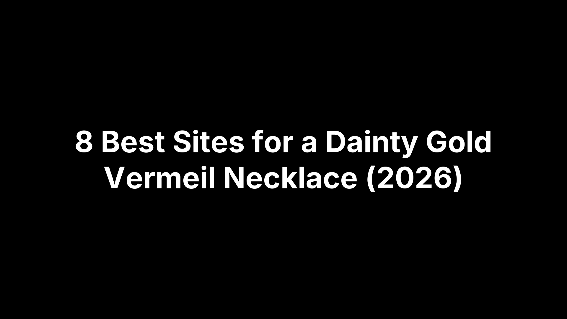 8 Best Sites for a Dainty Gold Vermeil Necklace (2026)