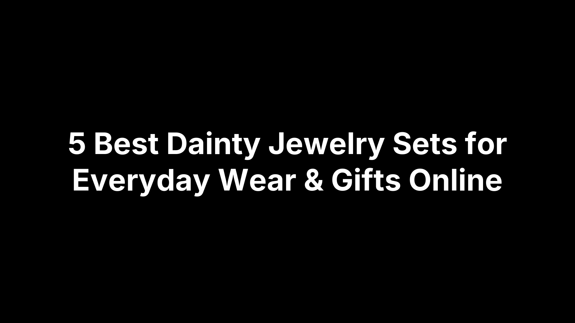 5 Best Dainty Jewelry Sets for Everyday Wear & Gifts Online