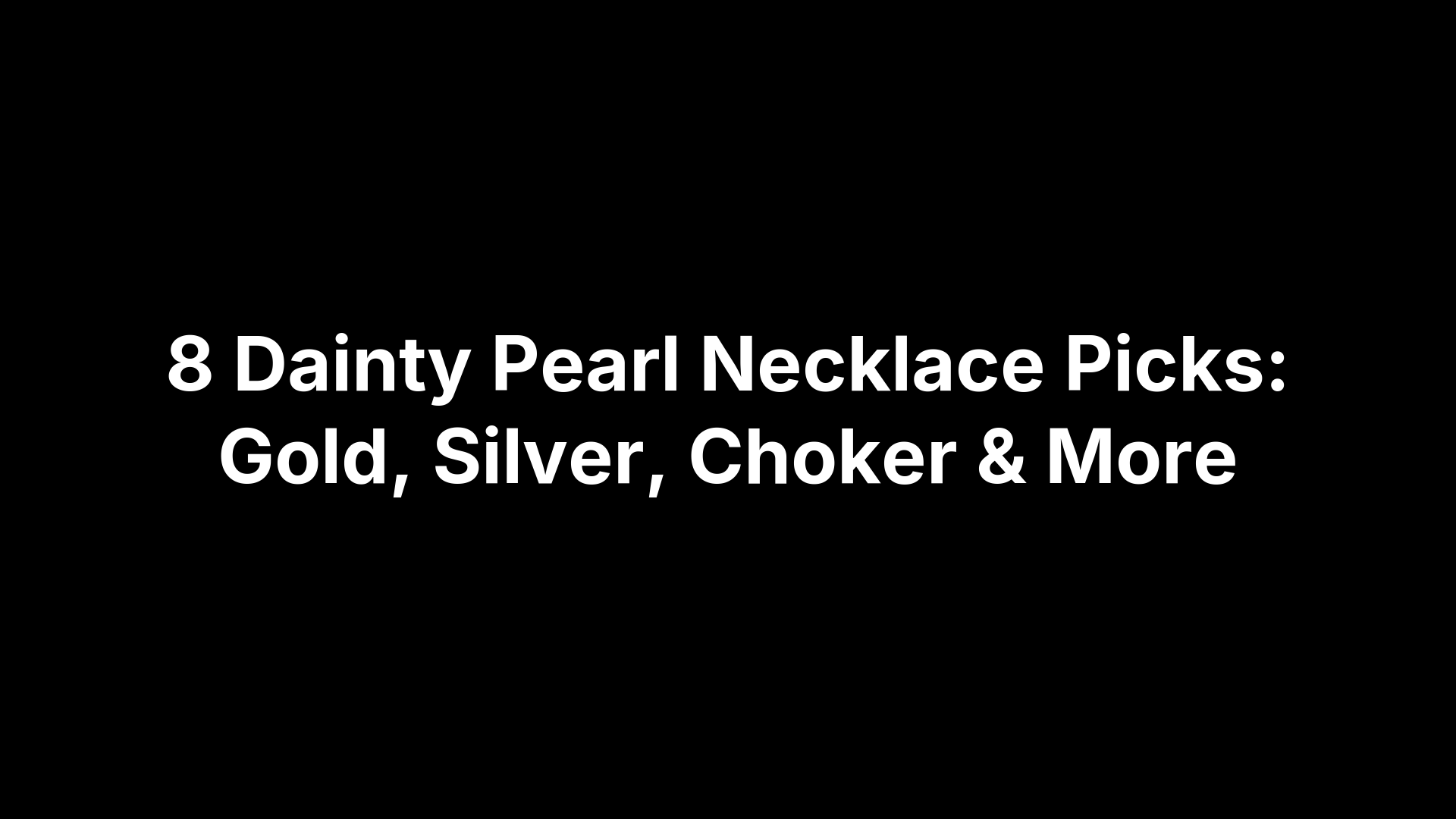 8 Dainty Pearl Necklace Picks: Gold, Silver, Choker & More