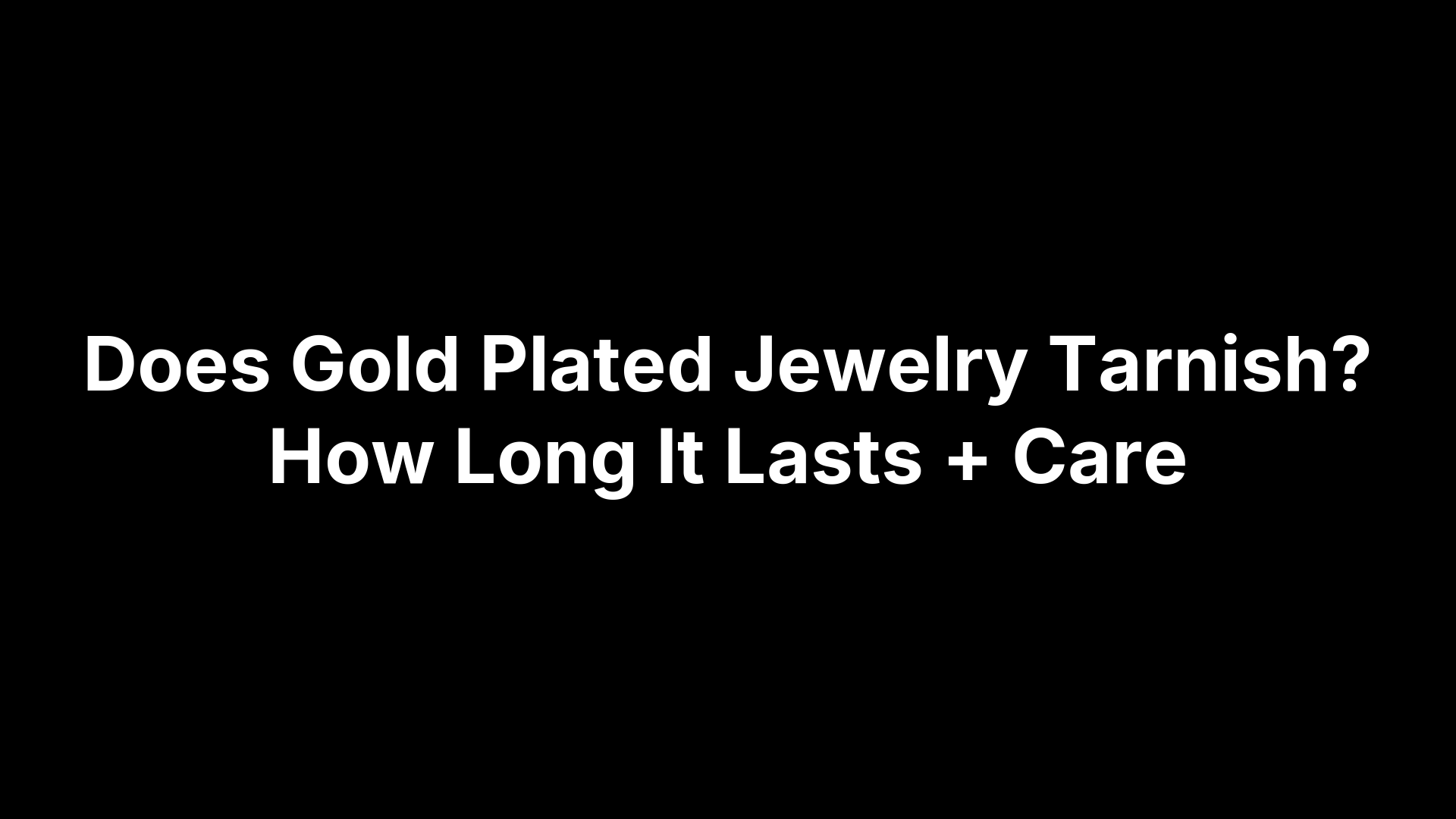 Does Gold Plated Jewelry Tarnish? How Long It Lasts + Care