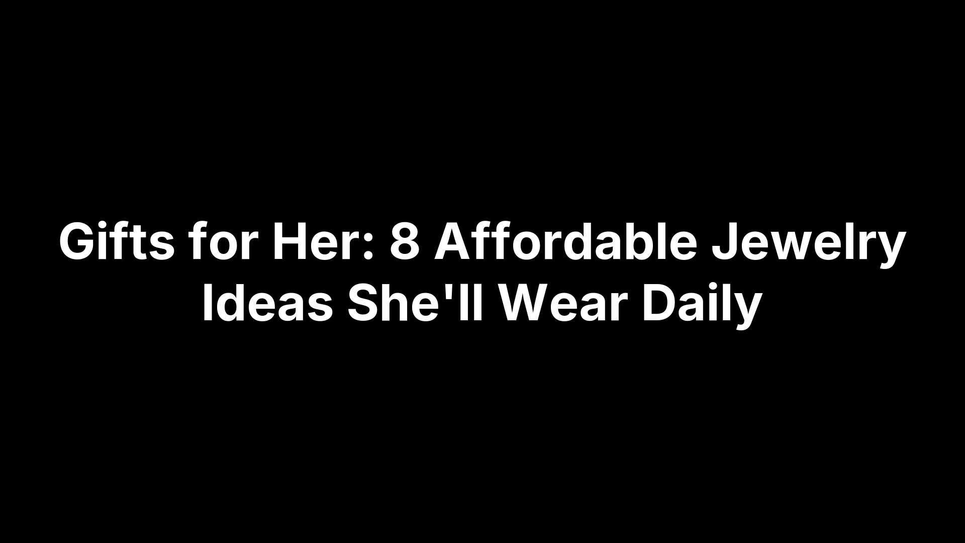 Gifts for Her: 8 Affordable Jewelry Ideas She'll Wear Daily