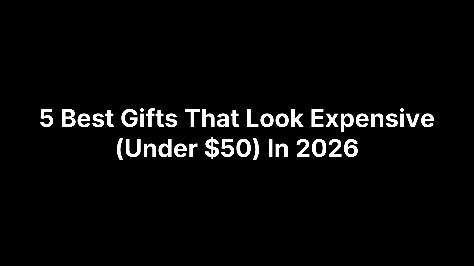 5 Best Gifts That Look Expensive (Under $50) In 2026
