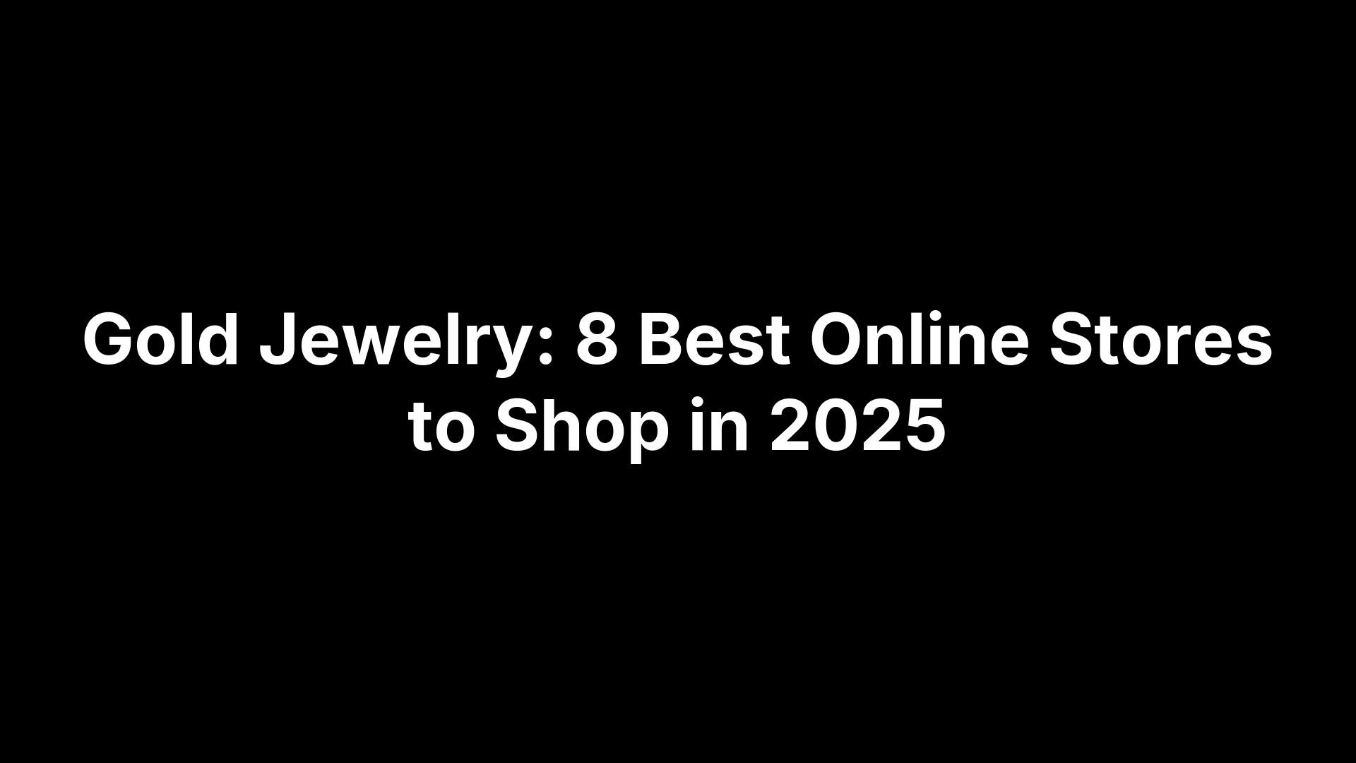 Gold Jewelry: 8 Best Online Stores to Shop in 2025