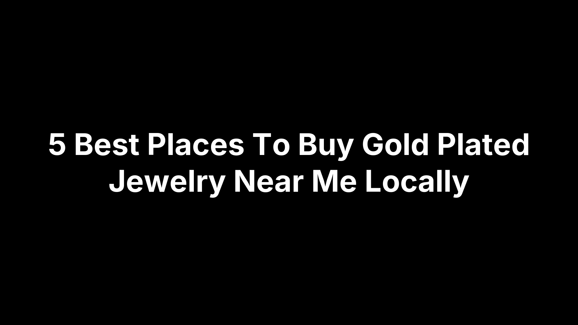 5 Best Places To Buy Gold Plated Jewelry Near Me Locally