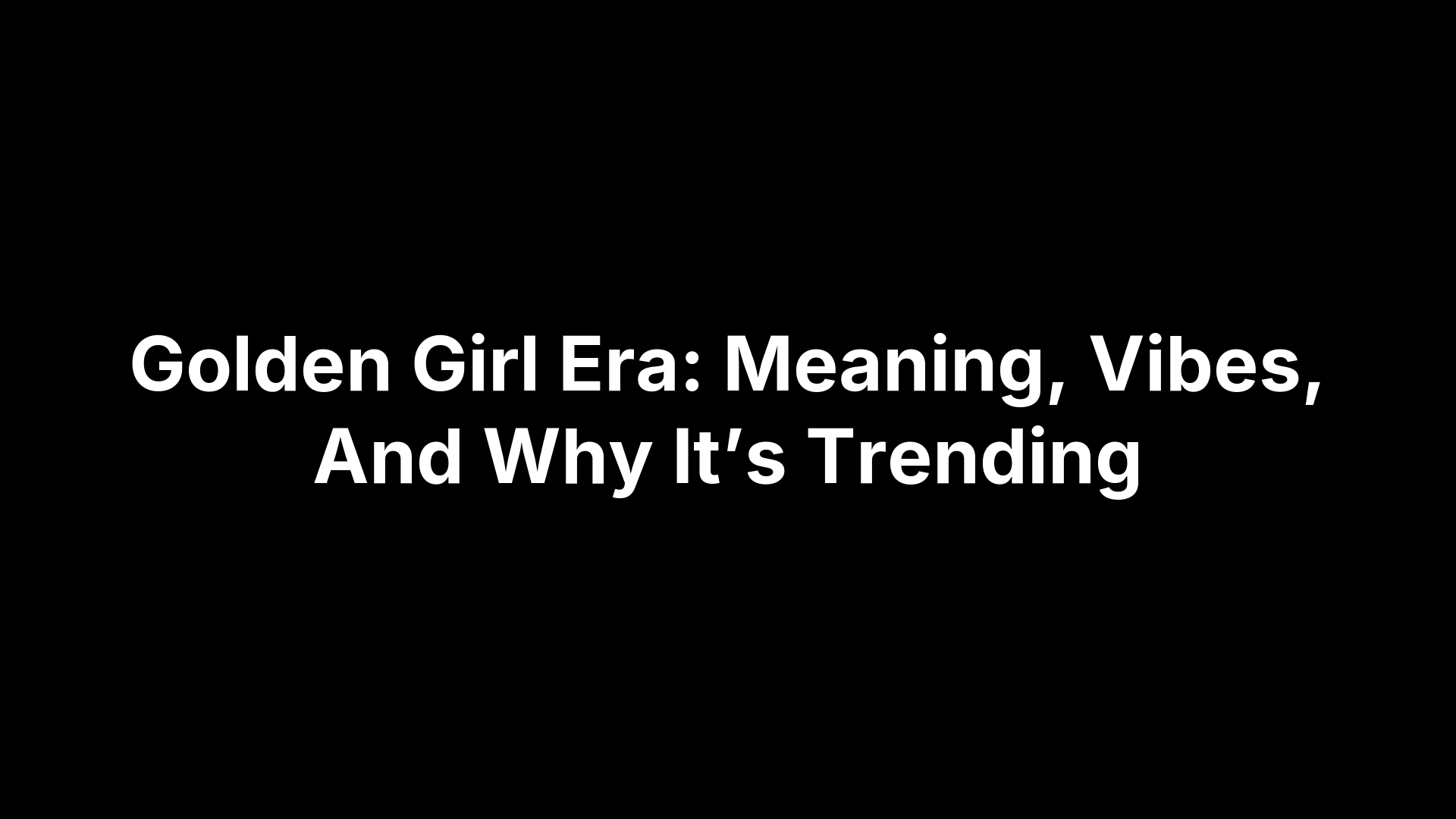 Golden Girl Era: Meaning, Vibes, And Why It’s Trending