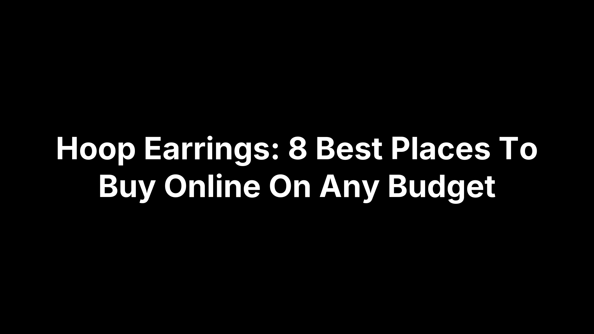 Hoop Earrings: 8 Best Places To Buy Online On Any Budget