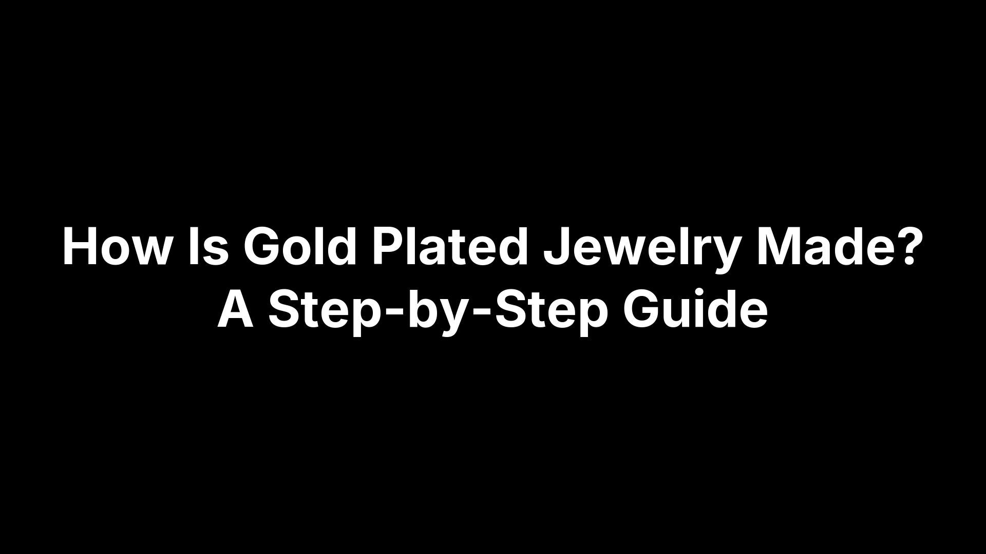 How Is Gold Plated Jewelry Made? A Step-by-Step Guide