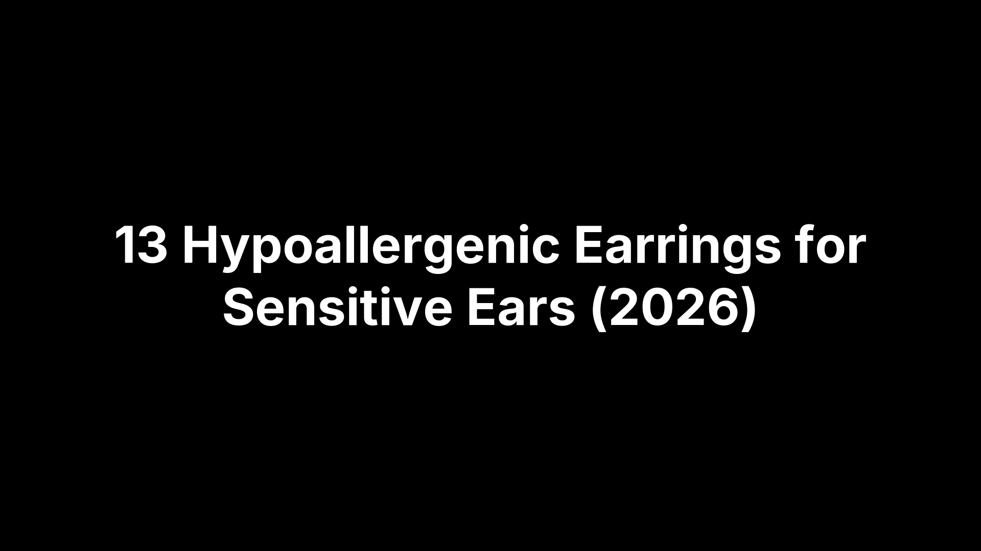 13 Hypoallergenic Earrings for Sensitive Ears (2026)