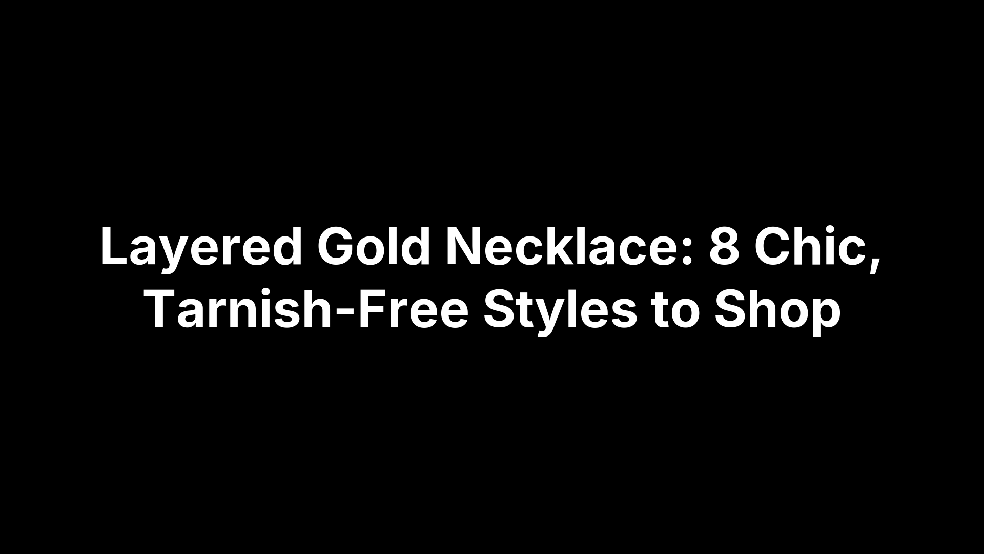 Layered Gold Necklace: 8 Chic, Tarnish-Free Styles to Shop