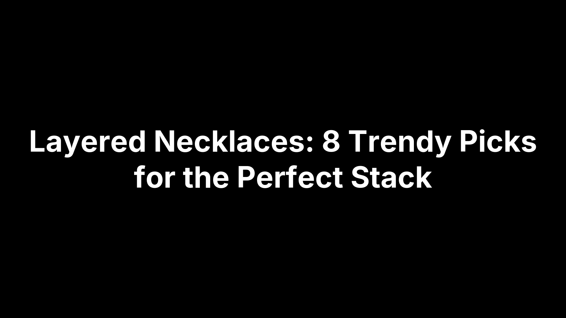 Layered Necklaces: 8 Trendy Picks for the Perfect Stack