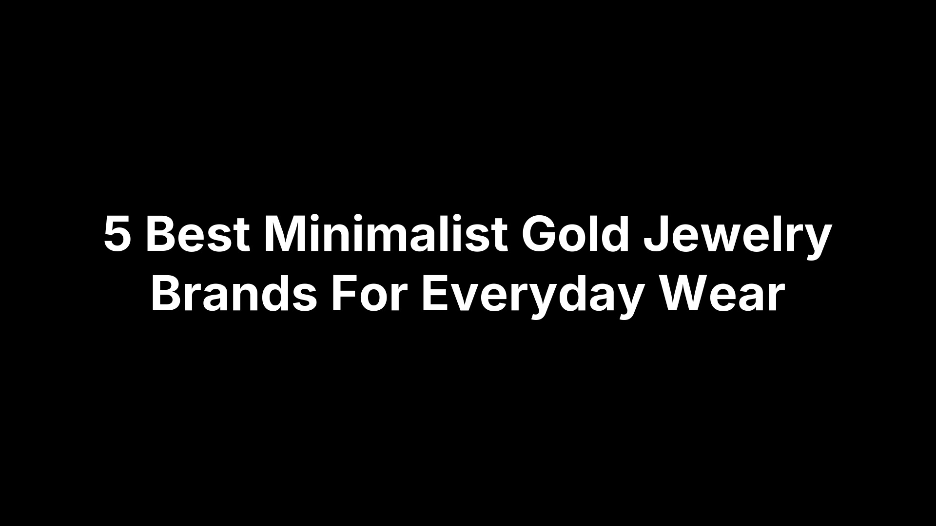 5 Best Minimalist Gold Jewelry Brands For Everyday Wear