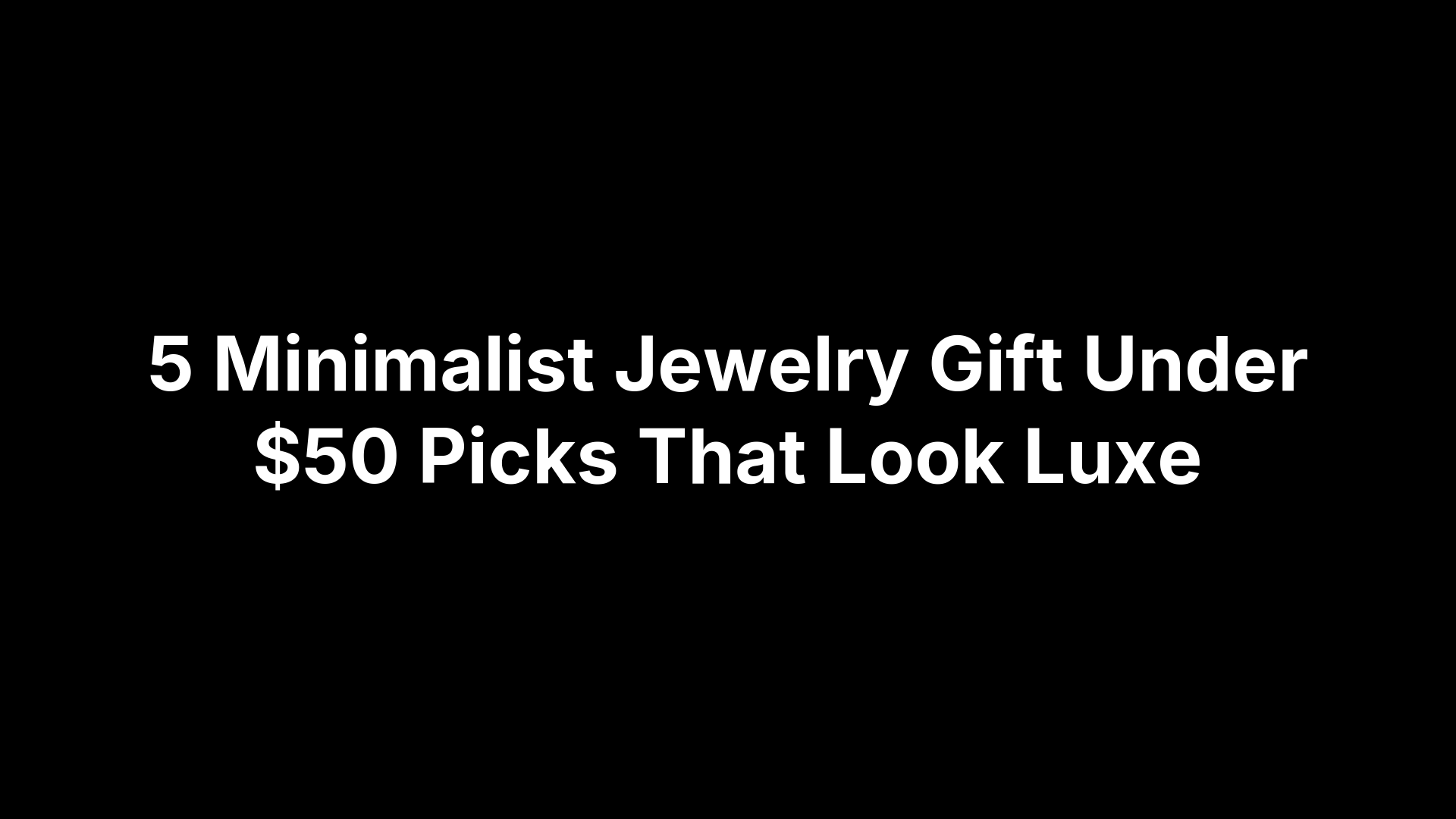 5 Minimalist Jewelry Gift Under $50 Picks That Look Luxe