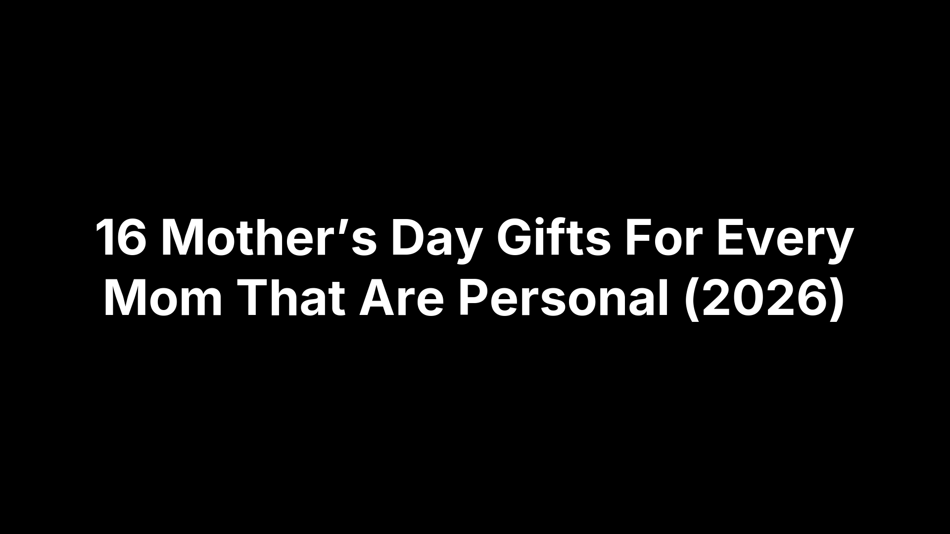 16 Mother’s Day Gifts For Every Mom That Are Personal (2026)