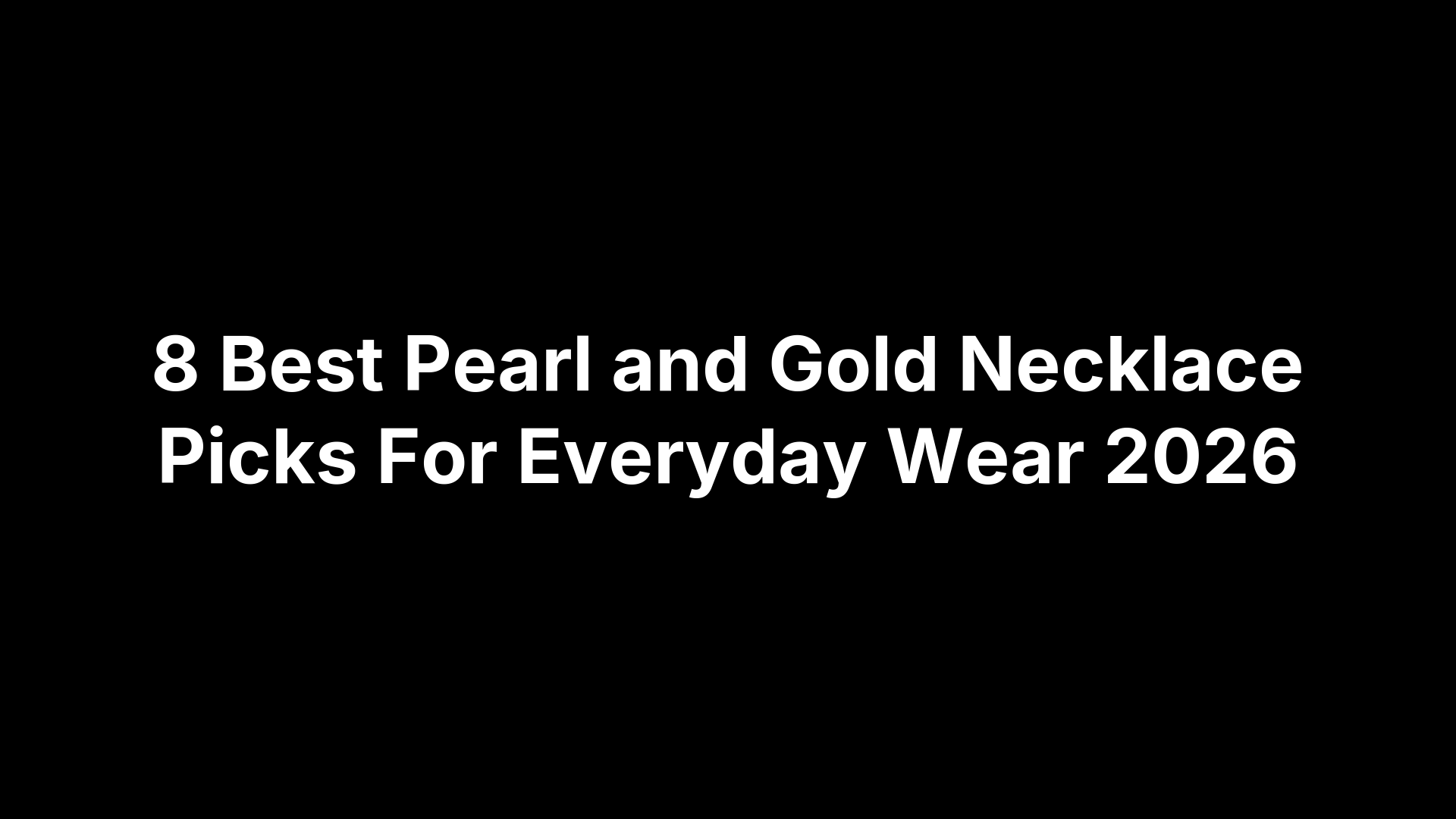 8 Best Pearl and Gold Necklace Picks For Everyday Wear 2026