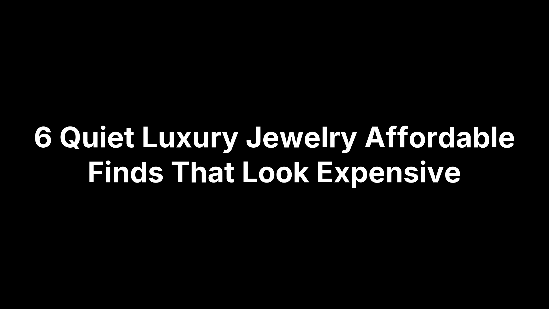 6 Quiet Luxury Jewelry Affordable Finds That Look Expensive
