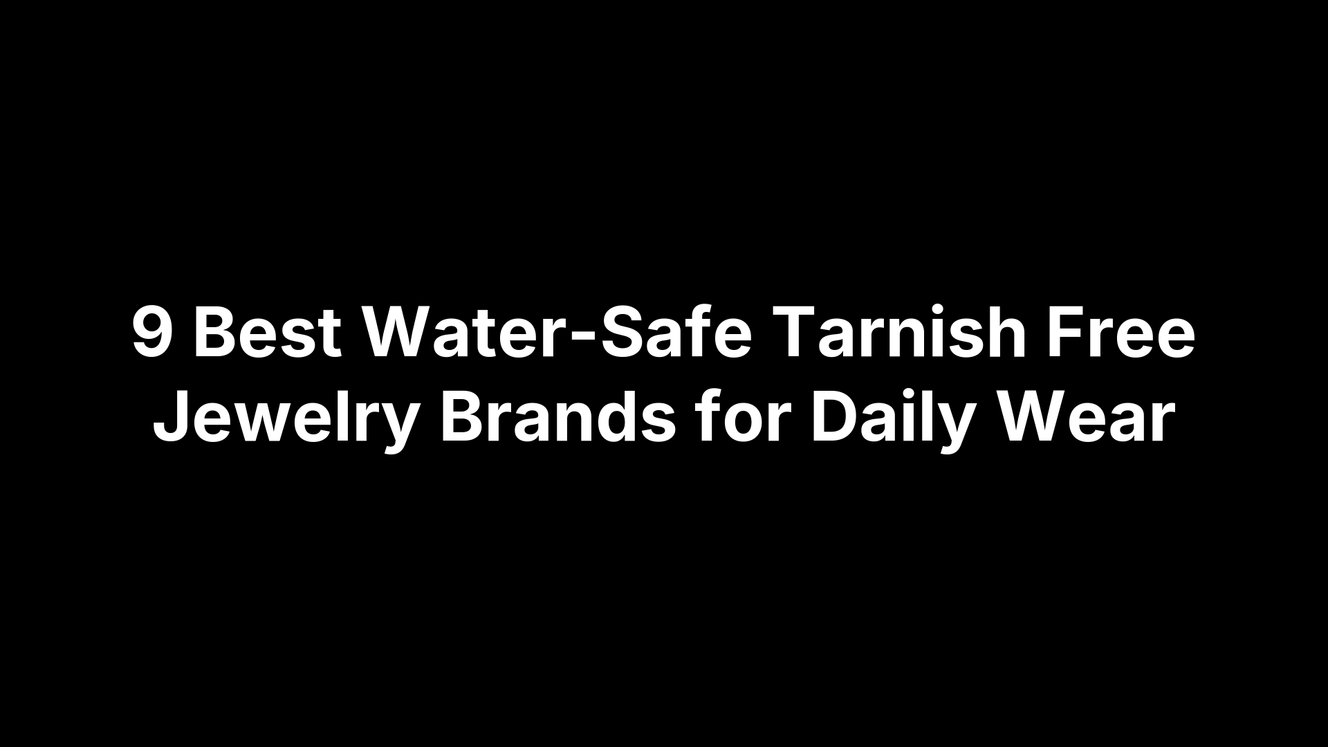 9 Best Water-Safe Tarnish Free Jewelry Brands for Daily Wear