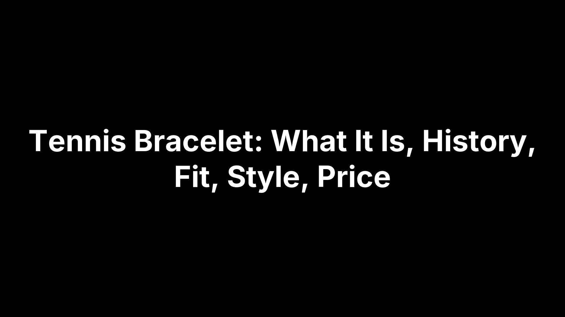 Tennis Bracelet: What It Is, History, Fit, Style, Price