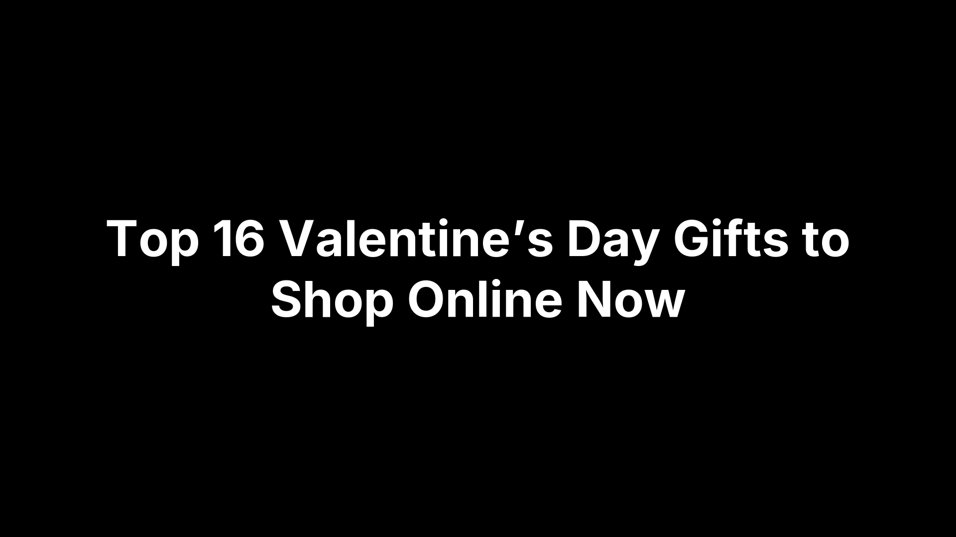 Top 16 Valentine’s Day Gifts to Shop Online Now
