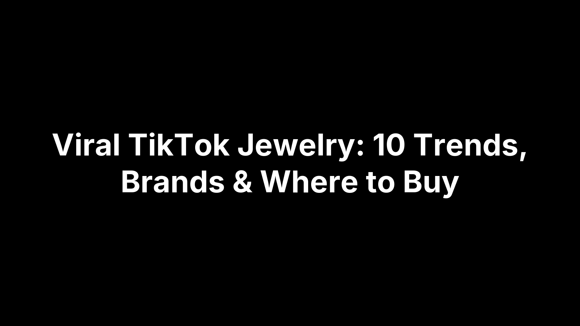 Viral TikTok Jewelry: 10 Trends, Brands & Where to Buy