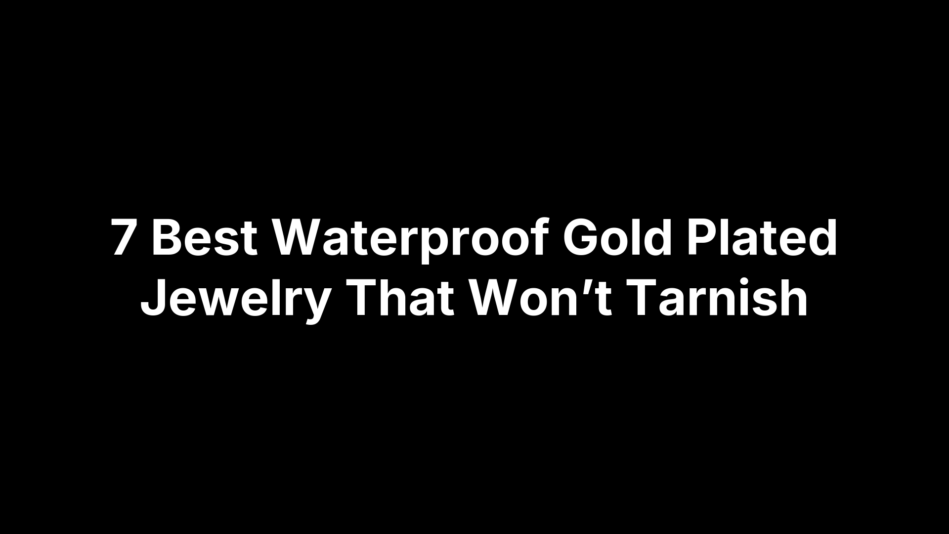 7 Best Waterproof Gold Plated Jewelry That Won’t Tarnish