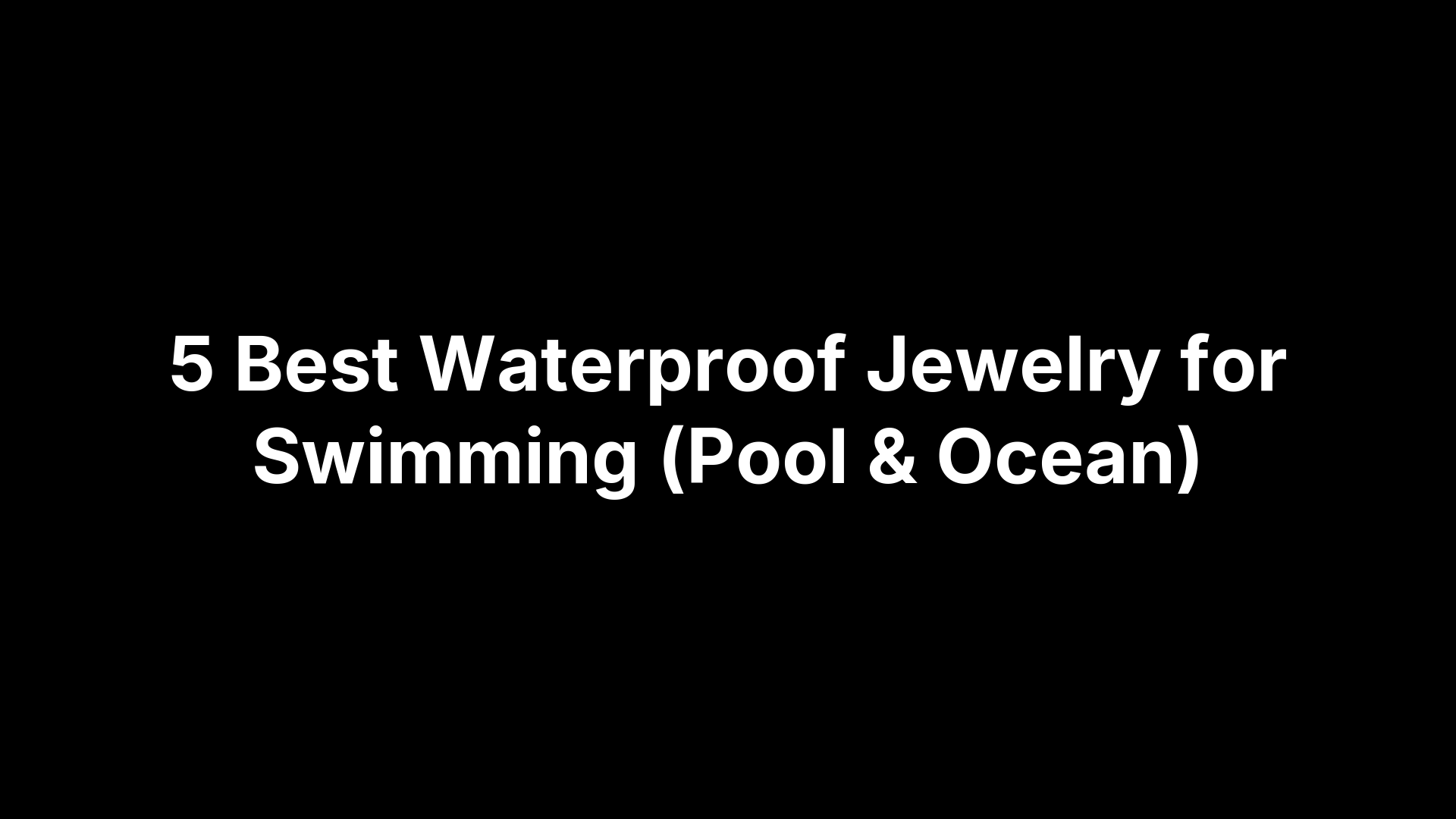 5 Best Waterproof Jewelry for Swimming (Pool & Ocean)