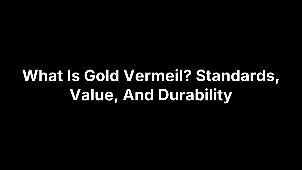 What Is Gold Vermeil? Standards, Value, And Durability – Ezra Gems